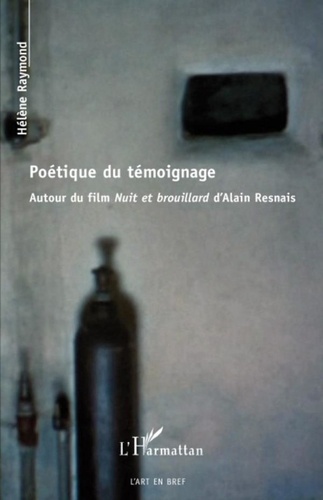 Hélène Raymond - Poétique du témoignage - Autour du film Nuit et brouillard d'Alain Resnais.