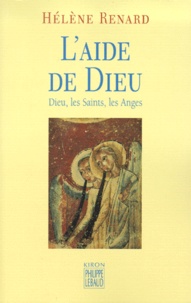 Hélène Renard - L'Aide De Dieu. Dieu, Les Saints, Les Anges.
