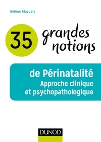Hélène Riazuelo - 35 grandes notions de Périnatalité - Approche clinique et psychopathologique.