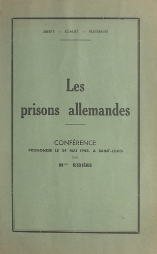 Les prisons allemandes. Conférence prononcée le 24 mai 1944, à Saint-Louis