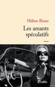 Hélène Risser - Les amants spéculatifs.