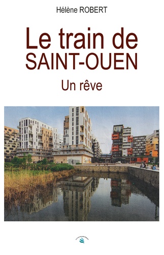 Hélène Robert - Le train de Saint-Ouen - Un rêve.
