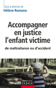 Hélène Romano - Accompagner en justice l'enfant victime de maltraitance ou d'accident.