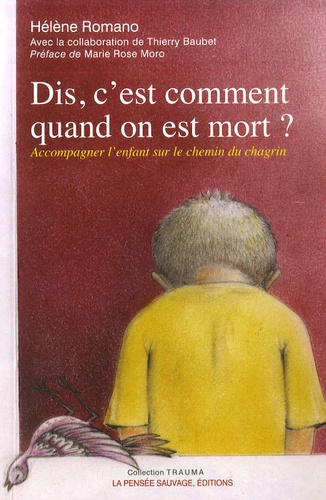 Hélène Romano - Dis, c'est comment quand on est mort ? - Accompagner l'enfant sur le chemin du chagrin.