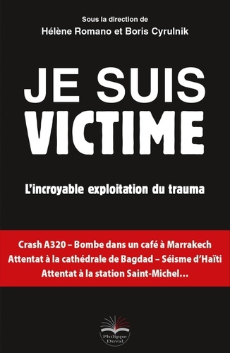 Hélène Romano et Boris Cyrulnik - Je suis victime - L'incroyable exploitation du trauma.