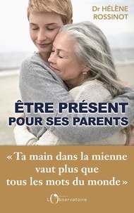 Téléchargement gratuit de livres d'exploration de texte Etre présent pour ses parents par Hélène Rossinot