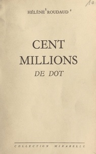 Hélène Roudaud - Cent millions de dot.