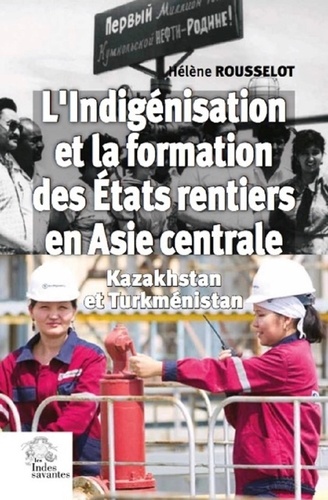 L'indigénisation et la formation des Etats rentiers en Asie centrale. Kazakhstan et Turkménistan