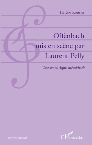 Hélène Routier - Offenbach mis en scène par Laurent Pelly - Une esthétique métakitsch.