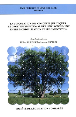 Hélène Ruiz Fabri et Lorenzo Gradoni - La circulation des concepts juridiques : le droit international de l'environnement entre mondialisation et fragmentation.