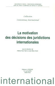 Hélène Ruiz Fabri et Jean-Marc Sorel - La motivation des décisions des juridictions internationales.