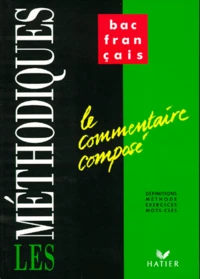 Francais 1ere Le Commentaire Compose. Definitions, Methode, Exercices, Mots-Cles