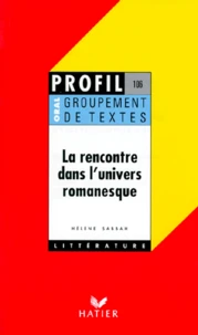La Rencontre Dans L'Univers Romanesque. Oral De Francais, Groupement De Textes, Madame De La Fayette, Marivaux, Abbe Prevost, Rousseau, Stendhal, Balzac, Nerval, Flaubert, Alain-Fournier, Breton, Aragon, Julien Green, Pascal Laine