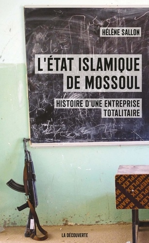 Hélène Sallon - L'état islamique de Mossoul - Histoire d'une entreprise totalitaire.