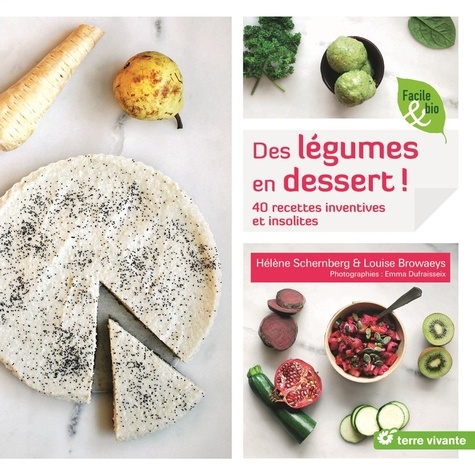 Hélène Schernberg et Louise Browaeys - Des légumes en dessert ! - 40 recettes inventives et insolites.