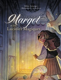 Hélène Schweiger et Caroline Leibel - Margot et les lucioles magiques.