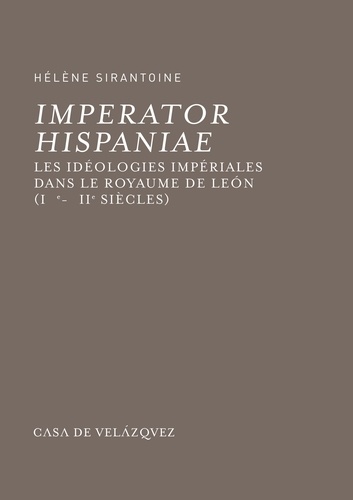 Imperator Hispaniae. Les idéologies impériales dans le royaume de Leon (IXe-XIIe siècles)