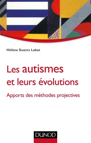 Hélène Suarez-Labat - Les autismes et leurs évolutions - Apports des méthodes projectives.