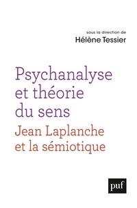 Hélène Tessier - Psychanalyse et théorie du sens - Un dialogue entre la pensée de Jean Laplanche et la sémiotique.