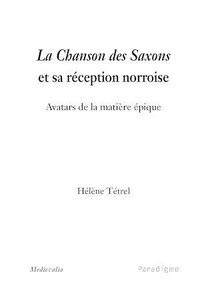 Hélène Tétrel - La Chanson des Saxons et sa réception norroise.