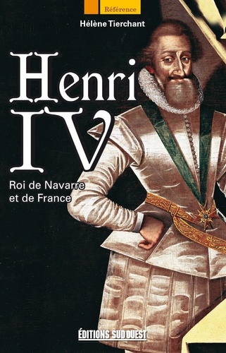 Henri IV. Roi de Navarre et de France