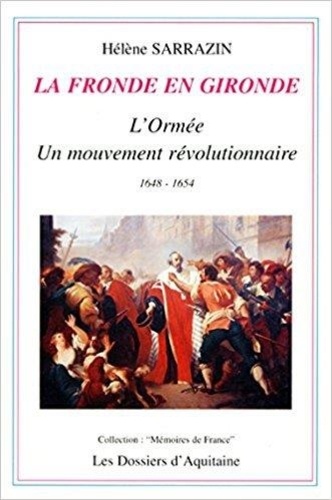 Hélène Tierchant - La Fronde En Gironde. L'Ormee : Un Mouvement Revolutionnaire.