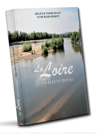 Hélène Tierchant et Yuri Barashkov - La Loire - Un fleuve royal.