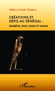 Hélène Tissières - Créations et défis au Sénégal : Sembène, Diop, Diadji et Awadi.