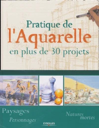 Pratique de l'aquarelle en plus de 30 projets