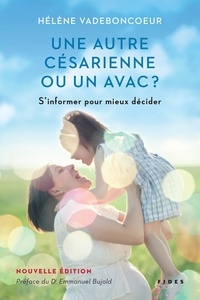 Hélène Vadeboncoeur - Une autre césarienne ou un AVAC ? - S'informer pour mieux décider.