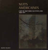Hélène Valance - Nuits américaines - L'art du nocturne aux Etats-Unis, 1890-1917.