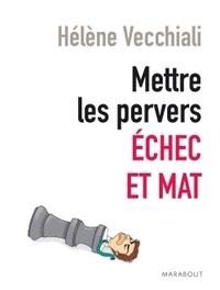 Hélène Vecchiali - Mettre les pervers échec et mat ! - Clarifier, repérer, gérer, guérir.
