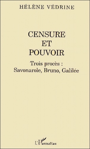 Hélène Védrine - Censure et pouvoir. - Trois procès : Savonarole, Bruno, Galilée.