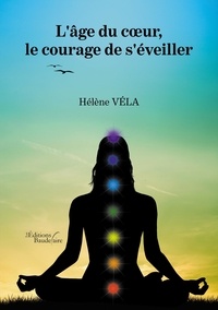 Téléchargement gratuit de nouveaux livres électroniques L'âge du coeur, le courage de s'éveiller in French par Hélène Véla 9791020329202
