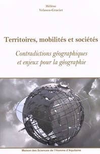 Hélène Velasco-Graciet - Territoires, mobilités et sociétés - Contradictions géographiques et enjeux pour la géographie.