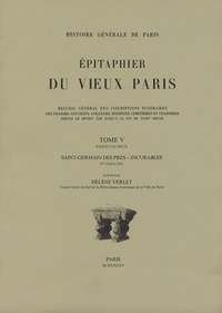 Hélène Verlet - Epitaphier du Vieux Paris - Tome 5 fascicule deux, Saint-Germain des Prés - Incurables N° 2244 à 2591.