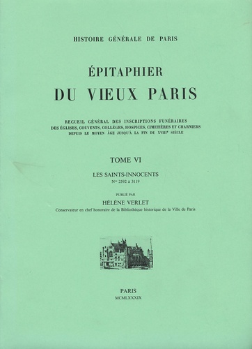 Hélène Verlet - Epitaphier du Vieux Paris - Tome 6, Les Saints-Innocents N° 2592 à 3119.