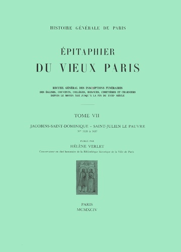 Hélène Verlet - Epitaphier du Vieux Paris - Tome 7, Jacobins-Saint-Dominique - Saint-Julien Le Pauvre N° 3120 à 3637.