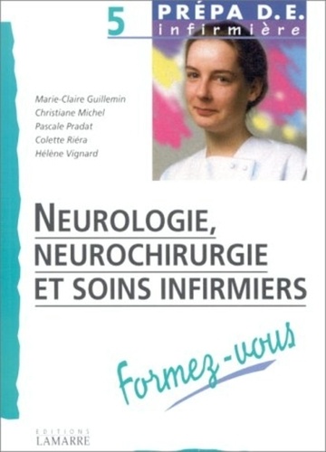 Hélène Vignard et Marie-Claire Guillemin - Neurologie, neurochirurgie et soins infirmiers.