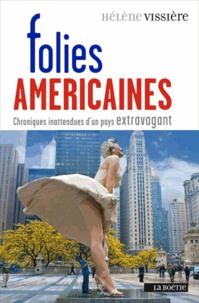 Hélène Vissiere - Folies américaines - Chroniques inattendues d'un pays extravagant.