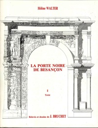 Hélène Walter - La porte noire de Besançon - Contribution à l'étude de l'art triomphal des Gaules - Pack en 2 volumes :Tome 1, Texte ; Tome 2, Illustrations.