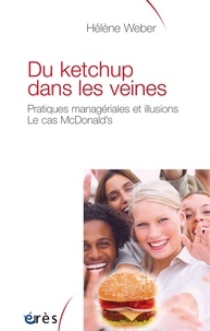 Hélène Weber - Du ketchup dans les veines - Pratiques managériales et illusions : le cas McDonald's.