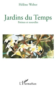 Hélène Weber - Jardins du temps - Poèmes et nouvelles.