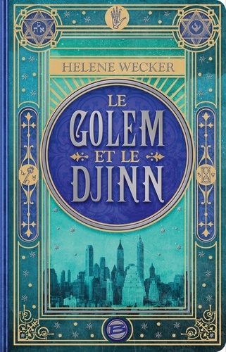 Helene Wecker - Le Golem et le Djinn.