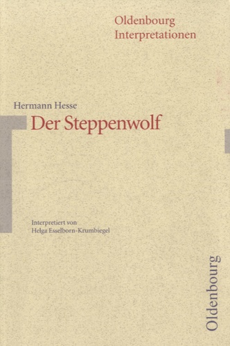 Helga Esselborn-Krumbiegel - Hermann Hesse, Der Steppenwolf - Oldenbourg Interpretationen.
