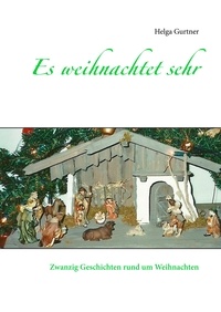 Helga Gurtner - Es weihnachtet sehr - Zwanzig Geschichten rund um Weihnachten.