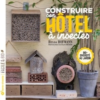 Helga Hofmann - Construire son hôtel à insectes - Biodiversité au jardin.