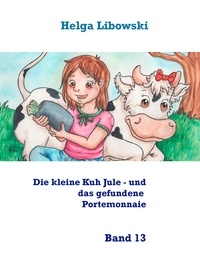 Helga Libowski - Die kleine Kuh Jule - und das gefundene Portemonnaie - Band 13.