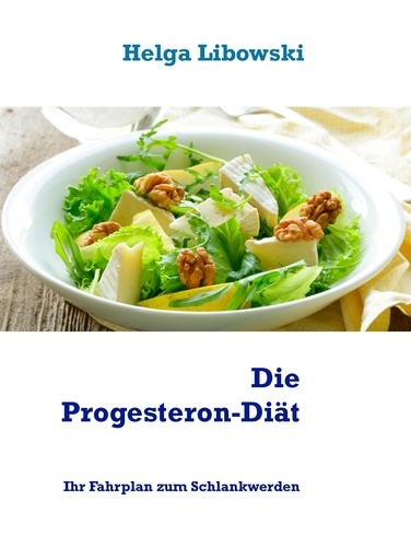 Die Progesteron-Diät. Ihr Fahrplan zum Schlankwerden