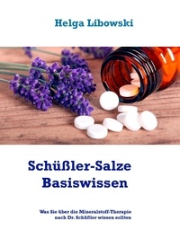 Helga Libowski - Schüßler-Salze Basiswissen - Was Sie über die Mineralstoff-Therapie nach Dr. Schüßler wissen sollten.